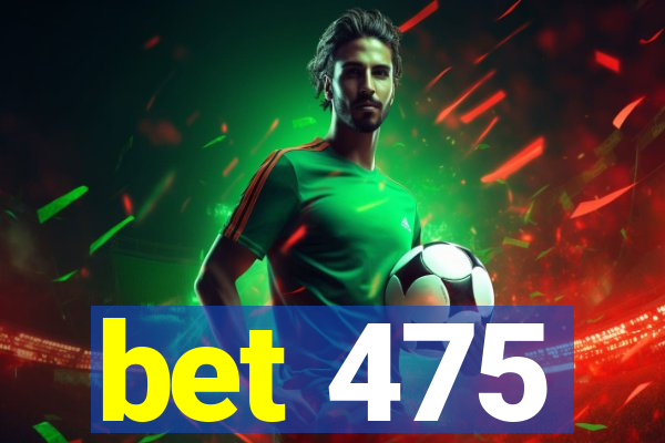 bet 475